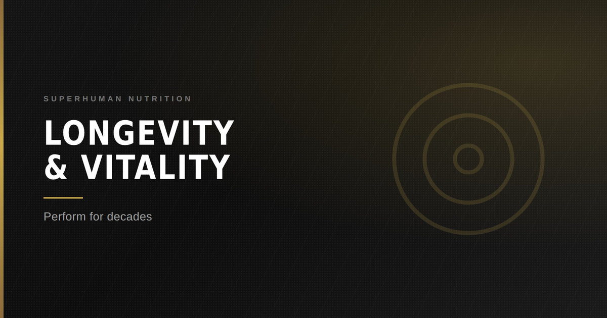 Longevity & Vitality — Superhuman Nutrition