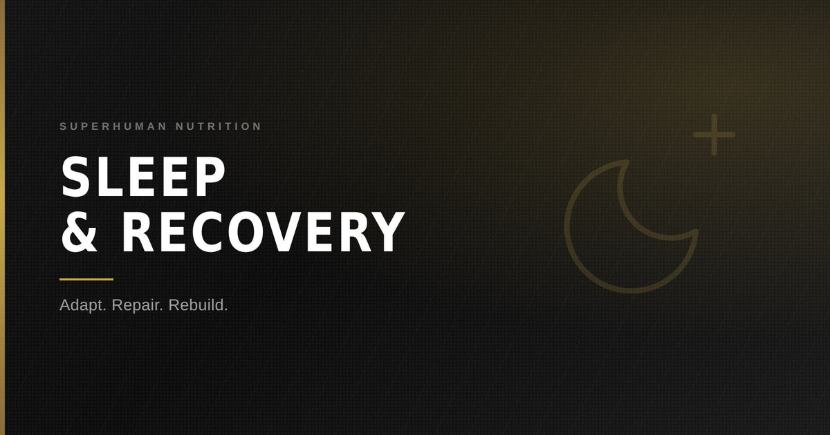 Sleep & Recovery — Superhuman Nutrition